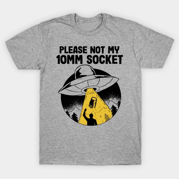 Please Not My 10MM Socket Funny Mechanic T-Shirt by Kuehni